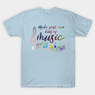 Make your music! It's your own! T-Shirt